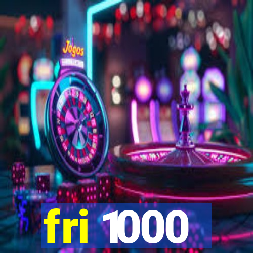 fri 1000